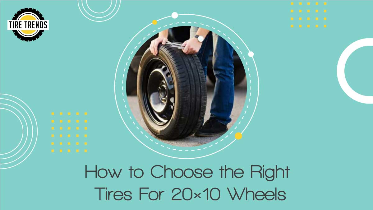How to Choose the Right Tires For 20x10 Wheels