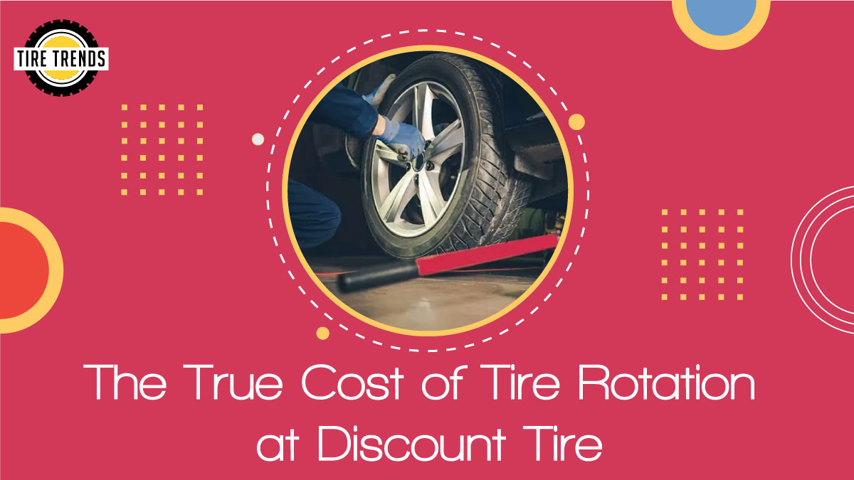 The True Cost of Tire Rotation at Discount Tire